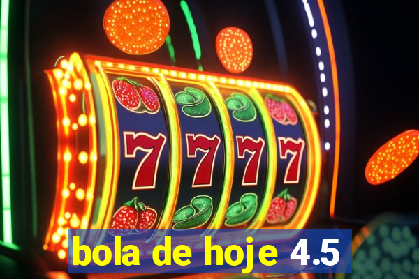 bola de hoje 4.5